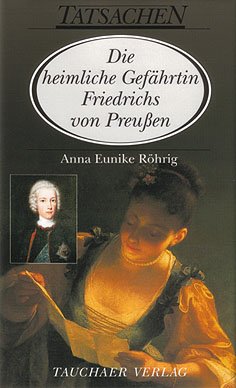Die heimliche Gef&auml;hrtin Friedrichs von Preu&szlig;en.
Das Schicksal der Doris Ritter