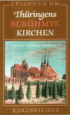 Episoden um Th&uuml;ringens ber&uuml;hmte Kirchen