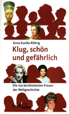 Klug, sch�n und gef�hrlich.Die 100 ber�hmtesten Frauen der Weltgeschichte.