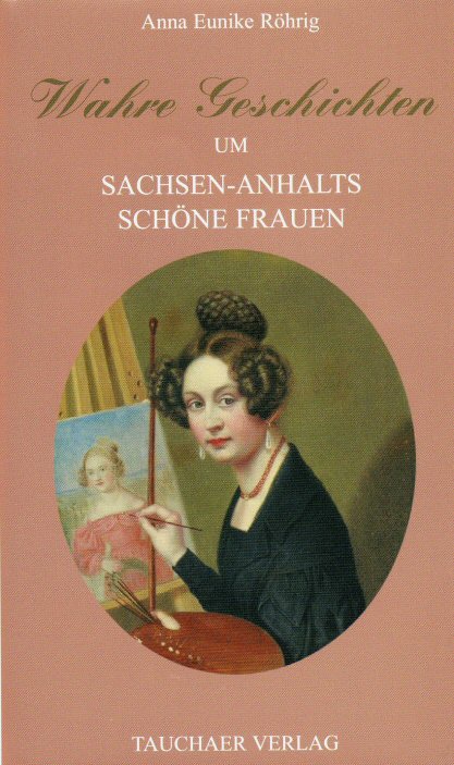 Wahre Geschichten um Sachsen-Anhalts sch�ne Frauen